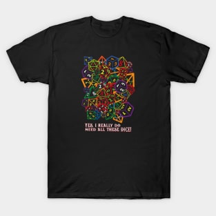 Yes, I Really Do Need All These Dice! T-Shirt